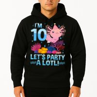 I'm 10 Let's Party A Lotl Axolotl 10 Year Old 10th Birthday Hoodie