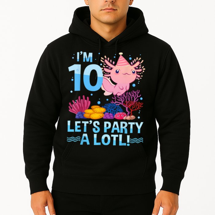 I'm 10 Let's Party A Lotl Axolotl 10 Year Old 10th Birthday Hoodie