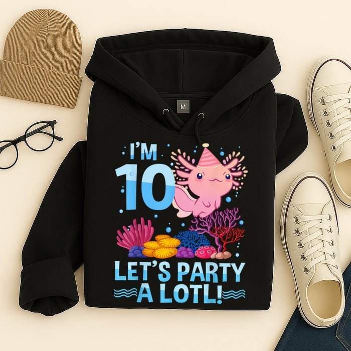 I'm 10 Let's Party A Lotl Axolotl 10 Year Old 10th Birthday Hoodie