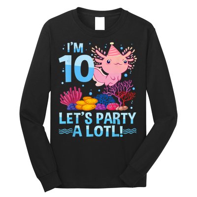 I'm 10 Let's Party A Lotl Axolotl 10 Year Old 10th Birthday Long Sleeve Shirt
