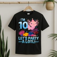 I'm 10 Let's Party A Lotl Axolotl 10 Year Old 10th Birthday T-Shirt