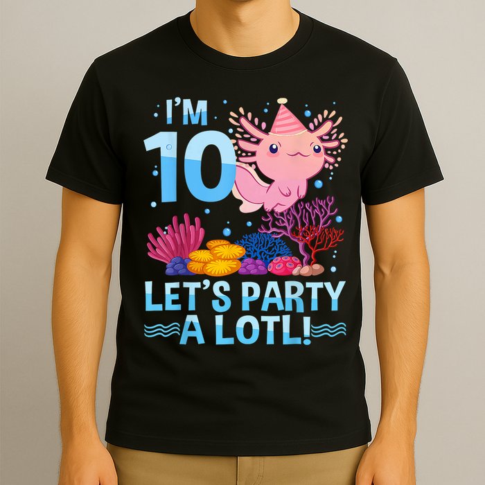 I'm 10 Let's Party A Lotl Axolotl 10 Year Old 10th Birthday T-Shirt