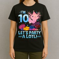 I'm 10 Let's Party A Lotl Axolotl 10 Year Old 10th Birthday T-Shirt