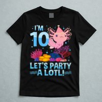 I'm 10 Let's Party A Lotl Axolotl 10 Year Old 10th Birthday T-Shirt