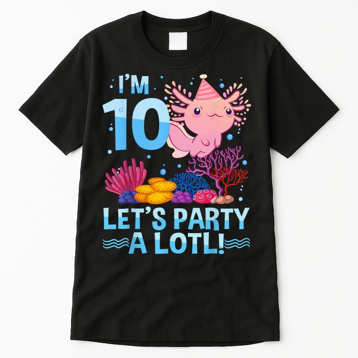 I'm 10 Let's Party A Lotl Axolotl 10 Year Old 10th Birthday Tall T-Shirt