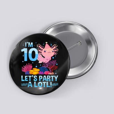 I'm 10 Let's Party A Lotl Axolotl 10 Year Old 10th Birthday Button
