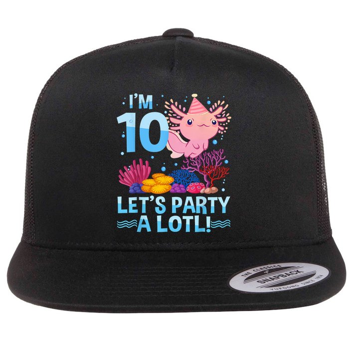 I'm 10 Let's Party A Lotl Axolotl 10 Year Old 10th Birthday Flat Bill Trucker Hat