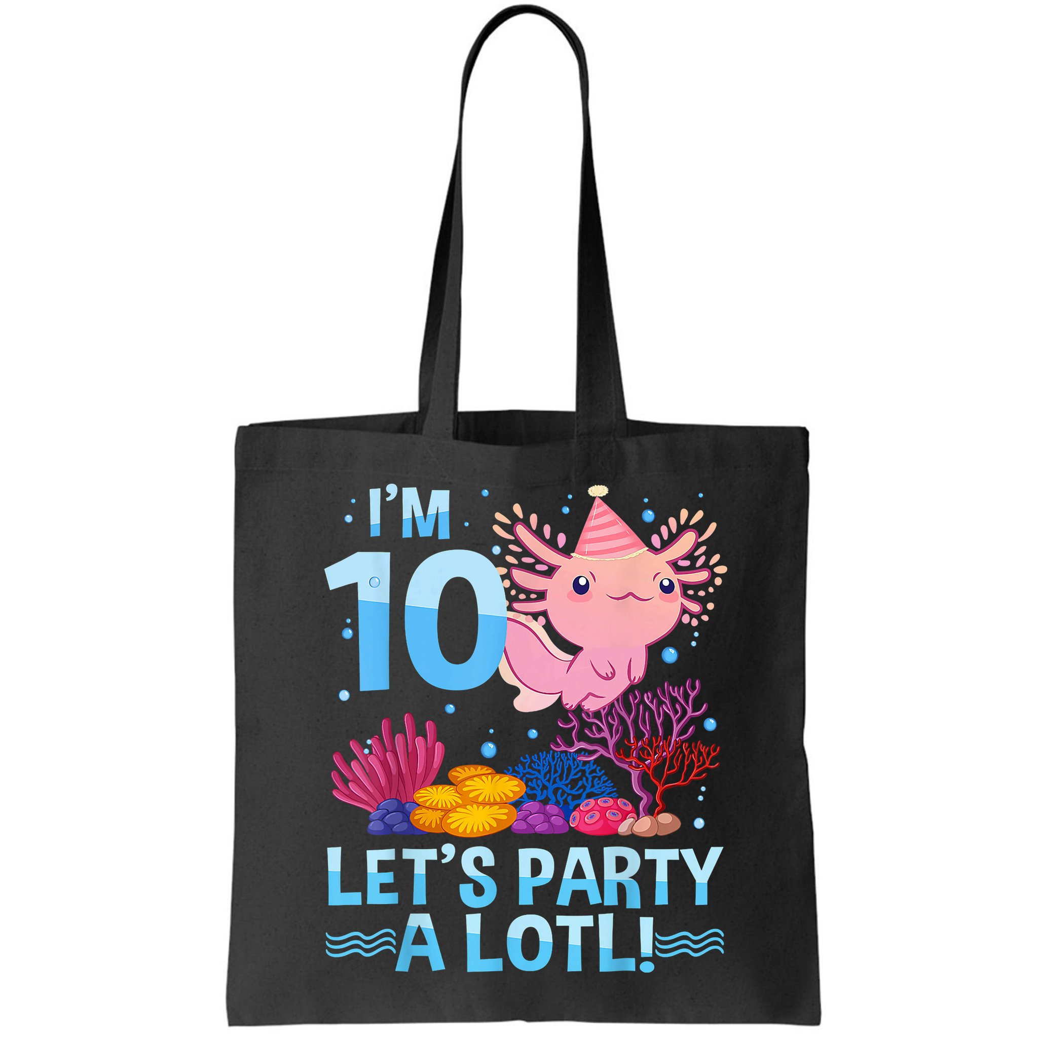 I'm 10 Let's Party A Lotl Axolotl 10 Year Old 10th Birthday Bag