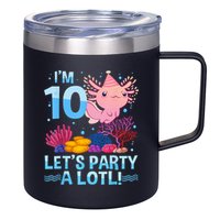 I'm 10 Let's Party A Lotl Axolotl 10 Year Old 10th Birthday 12oz Stainless Steel Coffee Mug