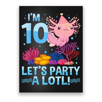 I'm 10 Let's Party A Lotl Axolotl 10 Year Old 10th Birthday Poster