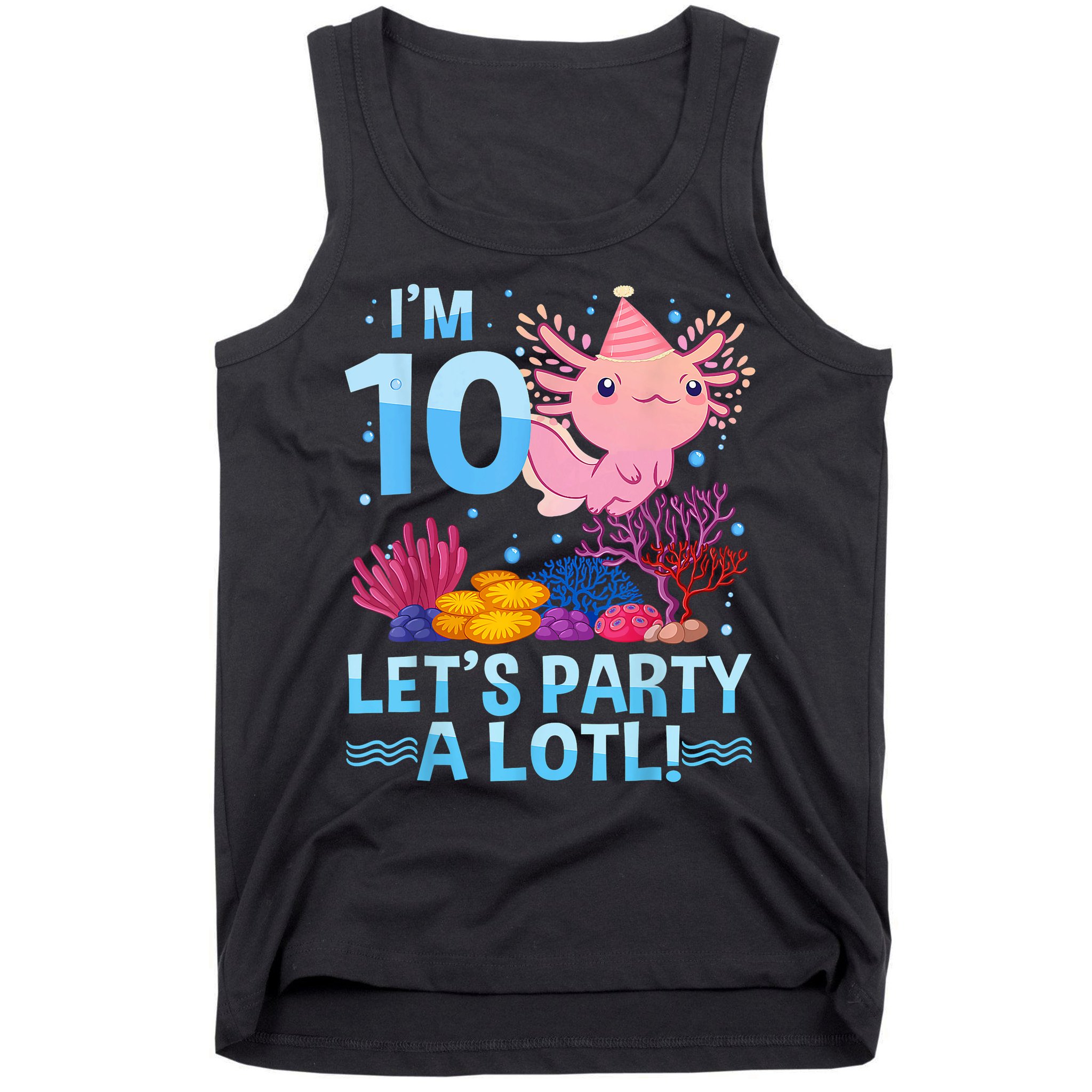 I'm 10 Let's Party A Lotl Axolotl 10 Year Old 10th Birthday Tank Top