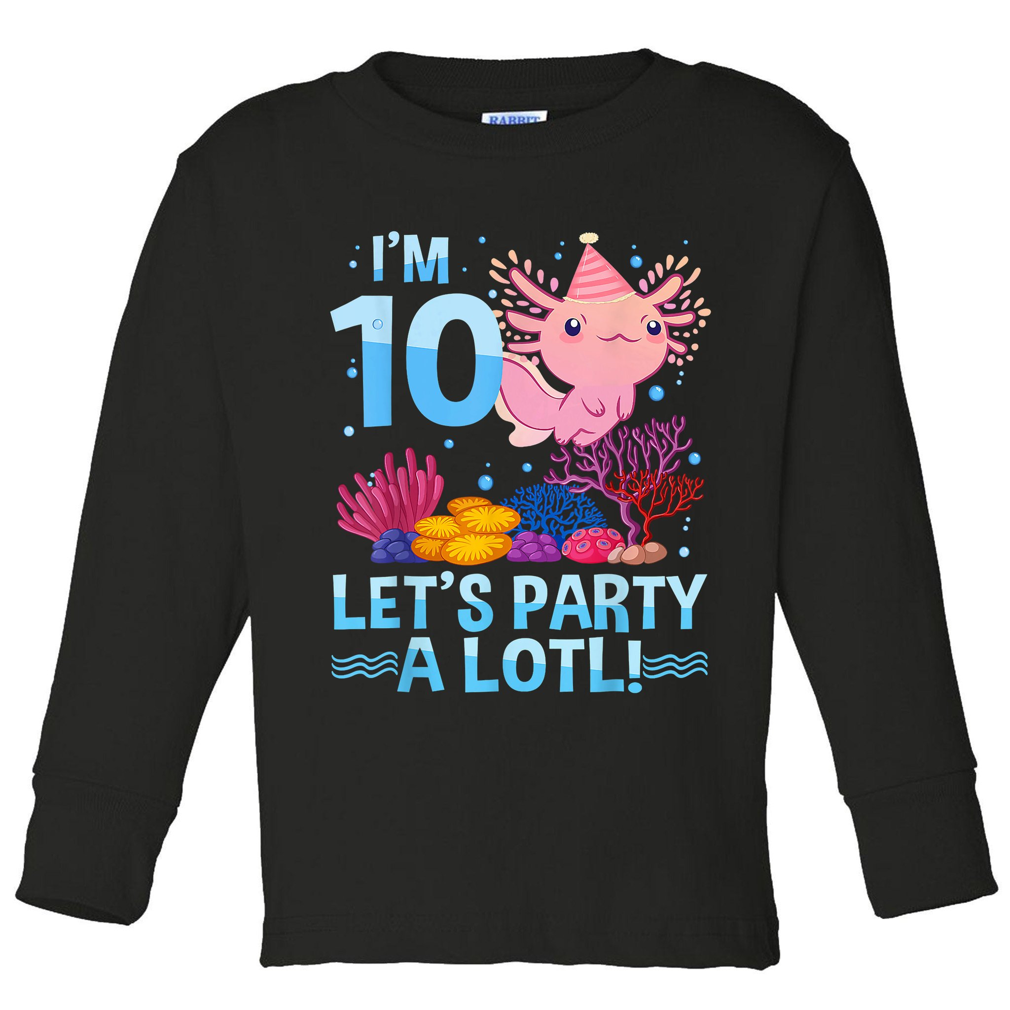 I'm 10 Let's Party A Lotl Axolotl 10 Year Old 10th Birthday Toddler Long Sleeve Shirt