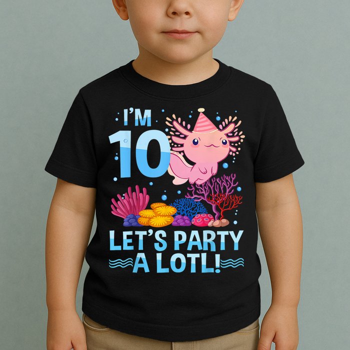 I'm 10 Let's Party A Lotl Axolotl 10 Year Old 10th Birthday Toddler T-Shirt