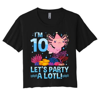 I'm 10 Let's Party A Lotl Axolotl 10 Year Old 10th Birthday Women's Crop Top Tee