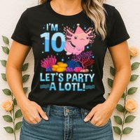 I'm 10 Let's Party A Lotl Axolotl 10 Year Old 10th Birthday Womens T-Shirt