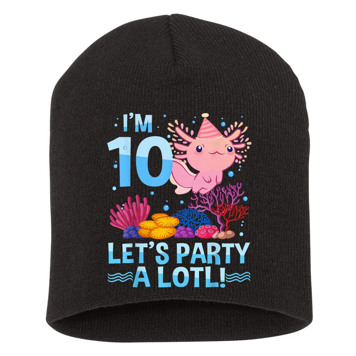 I'm 10 Let's Party A Lotl Axolotl 10 Year Old 10th Birthday Short Acrylic Beanie