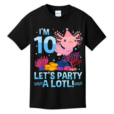 I'm 10 Let's Party A Lotl Axolotl 10 Year Old 10th Birthday Kids T-Shirt