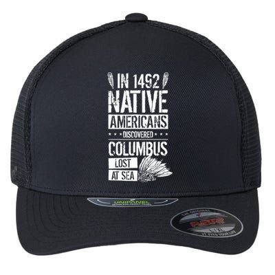 In 1492 Native Americans Discovered Columbus Lost Flexfit Unipanel Trucker Cap