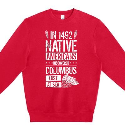 In 1492 Native Americans Discovered Columbus Lost Premium Crewneck Sweatshirt