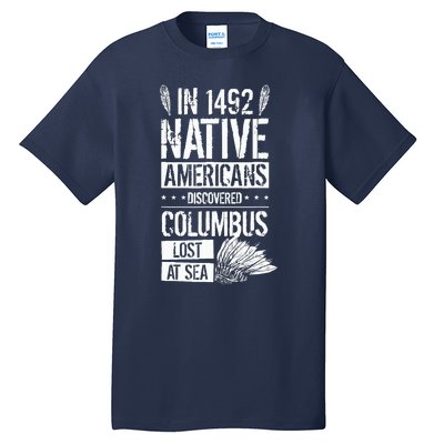 In 1492 Native Americans Discovered Columbus Lost Tall T-Shirt