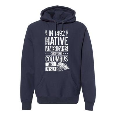 In 1492 Native Americans Discovered Columbus Lost Premium Hoodie