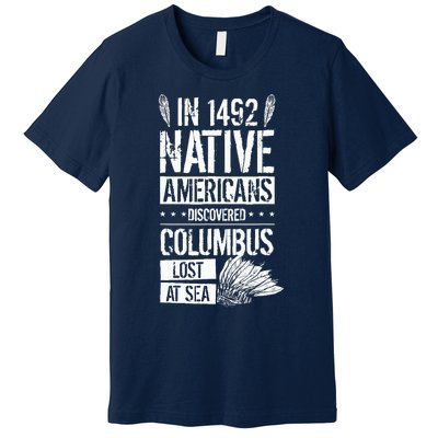 In 1492 Native Americans Discovered Columbus Lost Premium T-Shirt