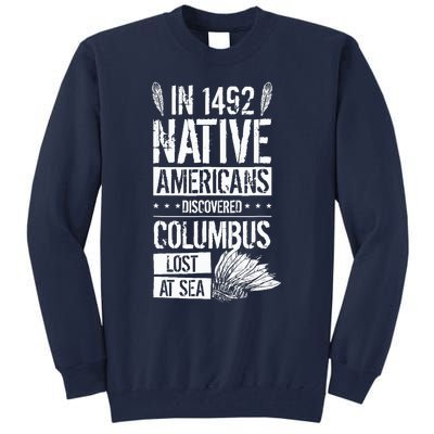 In 1492 Native Americans Discovered Columbus Lost Tall Sweatshirt