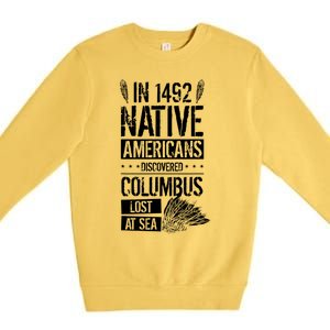 In 1492 Native Americans Discovered Columbus Lost TShirt Premium Crewneck Sweatshirt