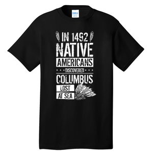 In 1492 Native Americans Discovered Columbus Lost TShirt Tall T-Shirt