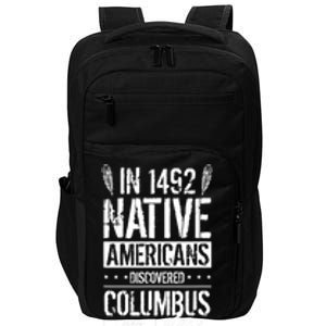 In 1492 Native Americans Discovered Columbus Lost TShirt Impact Tech Backpack