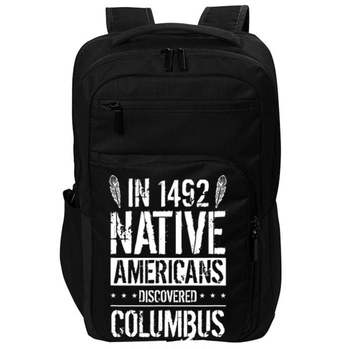 In 1492 Native Americans Discovered Columbus Lost TShirt Impact Tech Backpack