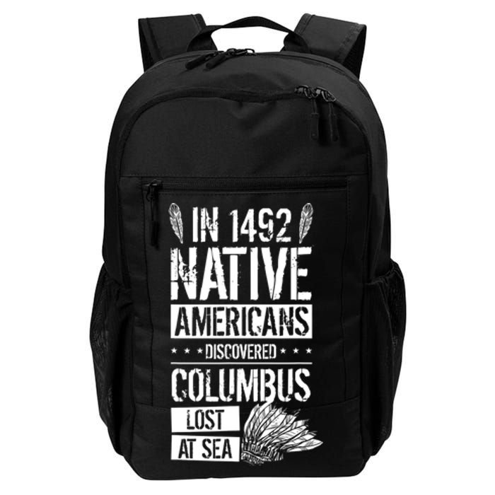 In 1492 Native Americans Discovered Columbus Lost TShirt Daily Commute Backpack