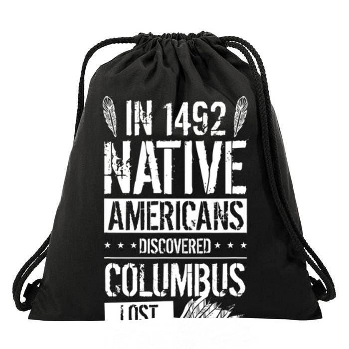 In 1492 Native Americans Discovered Columbus Lost TShirt Drawstring Bag