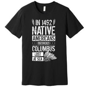 In 1492 Native Americans Discovered Columbus Lost TShirt Premium T-Shirt