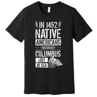 In 1492 Native Americans Discovered Columbus Lost TShirt Premium T-Shirt