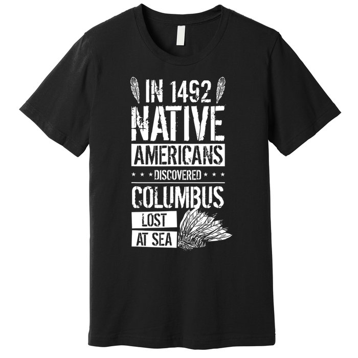 In 1492 Native Americans Discovered Columbus Lost TShirt Premium T-Shirt