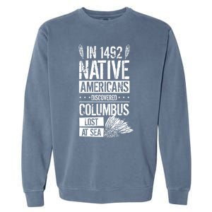 In 1492 Native Americans Discovered Columbus Lost TShirt Garment-Dyed Sweatshirt