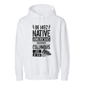 In 1492 Native Americans Discovered Columbus Lost TShirt Garment-Dyed Fleece Hoodie