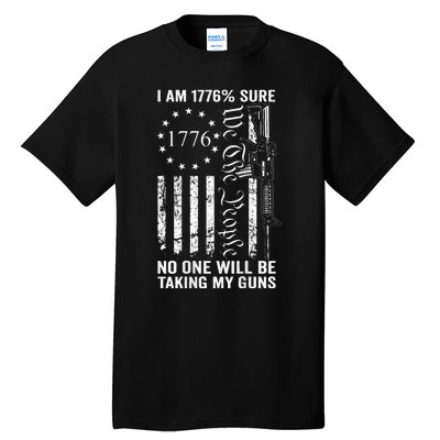 I'm 1776 Sure No One Is Taking My Guns  Pro Gun  Tall T-Shirt