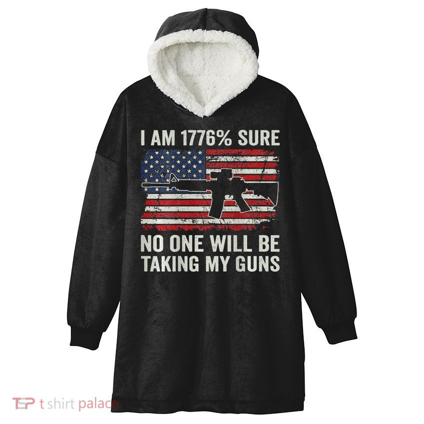 I'm 1776 Sure No One Is Taking My Guns AR15 USA Flag BACK Hooded Wearable Blanket