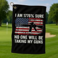 I'm 1776 Sure No One Is Taking My Guns AR15 USA Flag BACK Golf Towel
