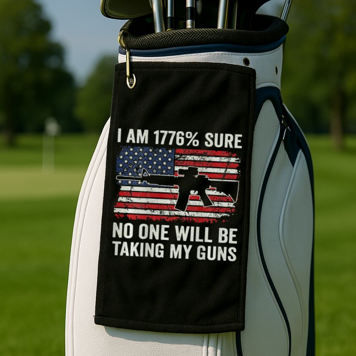 I'm 1776 Sure No One Is Taking My Guns AR15 USA Flag BACK Golf Towel