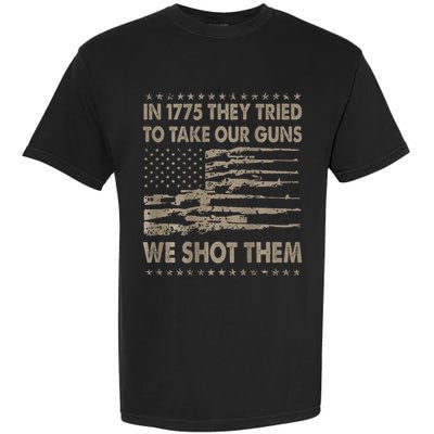 In 1775 They Tried To Take Our Guns We Shot Them Gift Garment-Dyed Heavyweight T-Shirt