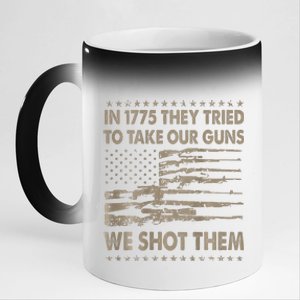 In 1775 They Tried To Take Our Guns We Shot Them Gift 11oz Black Color Changing Mug