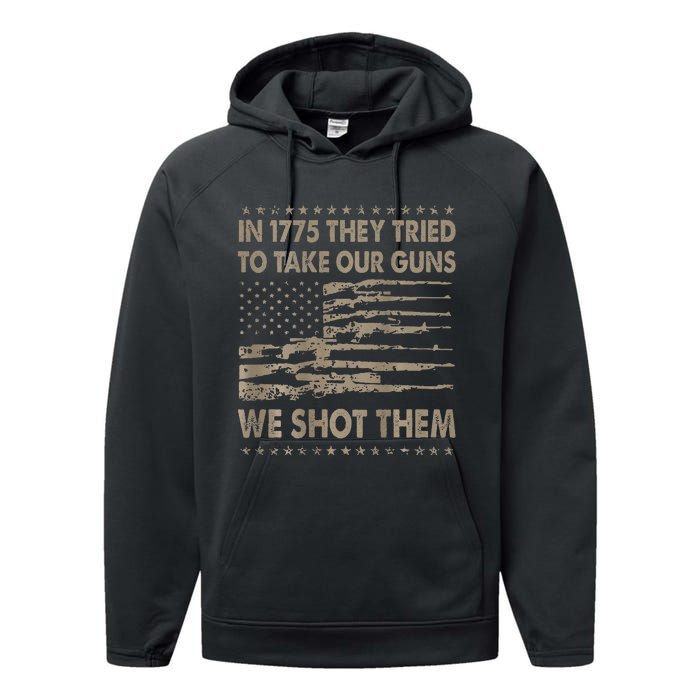 In 1775 They Tried To Take Our Guns We Shot Them Gift Performance Fleece Hoodie