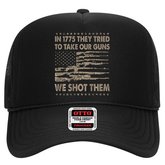 In 1775 They Tried To Take Our Guns We Shot Them Gift High Crown Mesh Back Trucker Hat