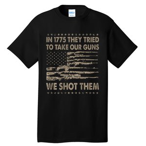 In 1775 They Tried To Take Our Guns We Shot Them Gift Tall T-Shirt