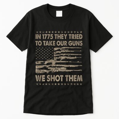 In 1775 They Tried To Take Our Guns We Shot Them Gift Tall T-Shirt