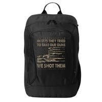 In 1775 They Tried To Take Our Guns We Shot Them Gift City Backpack