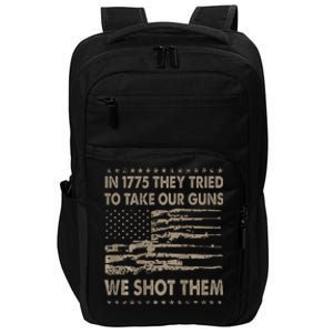 In 1775 They Tried To Take Our Guns We Shot Them Gift Impact Tech Backpack